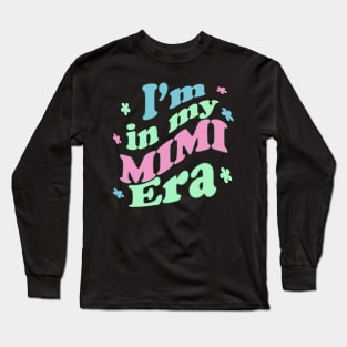 I'm in my Mimi era, colorful font design for grandma Long Sleeve T-Shirt